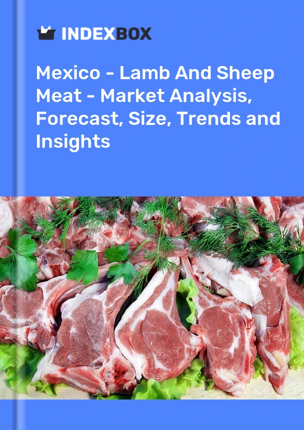 Informe México - Carne de cordero y oveja - Análisis de mercado, pronóstico, tamaño, tendencias y conocimientos for 499$