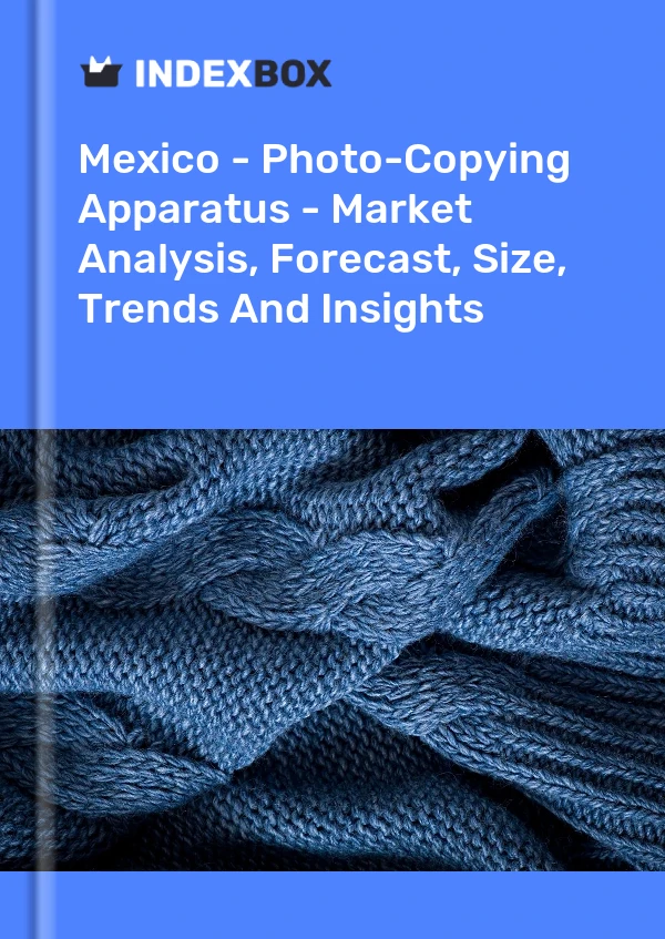 Mexico - Photo-Copying Apparatus - Market Analysis, Forecast, Size, Trends And Insights