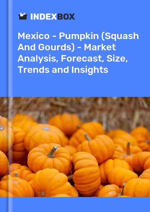México - Calabaza (zapallo y calabaza) - Análisis de mercado, pronóstico, tamaño, tendencias e información