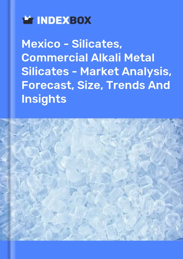 México - Silicatos, silicatos comerciales de metales alcalinos: análisis de mercado, pronóstico, tamaño, tendencias e información