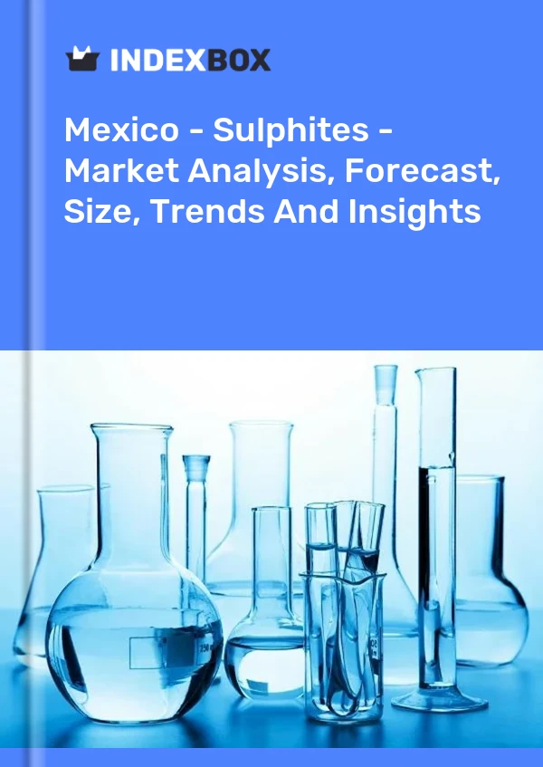 México - Sulfitos - Análisis de mercado, pronóstico, tamaño, tendencias e información