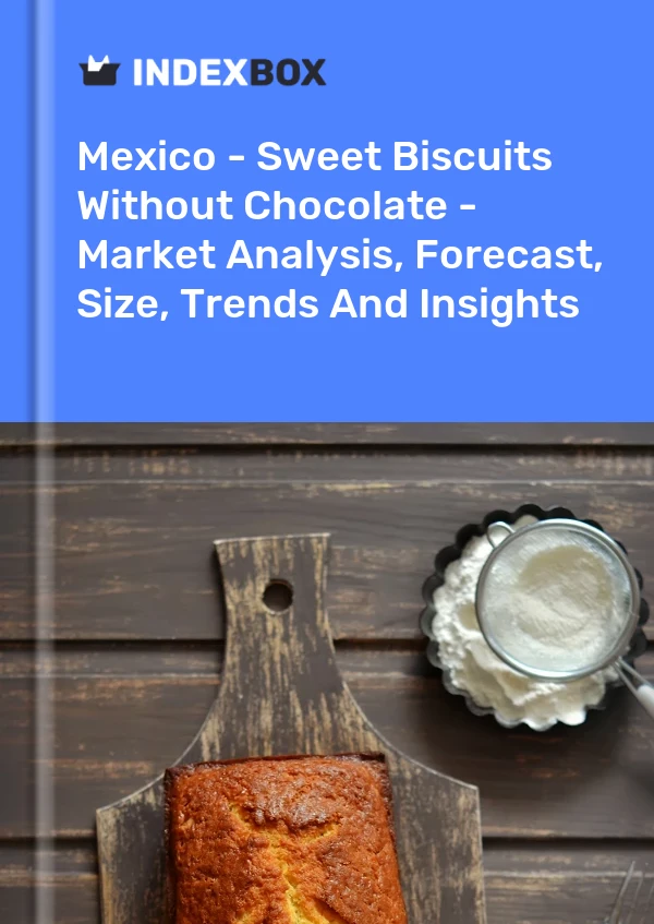 Informe México - Galletas dulces sin chocolate - Análisis de mercado, pronóstico, tamaño, tendencias e información for 499$