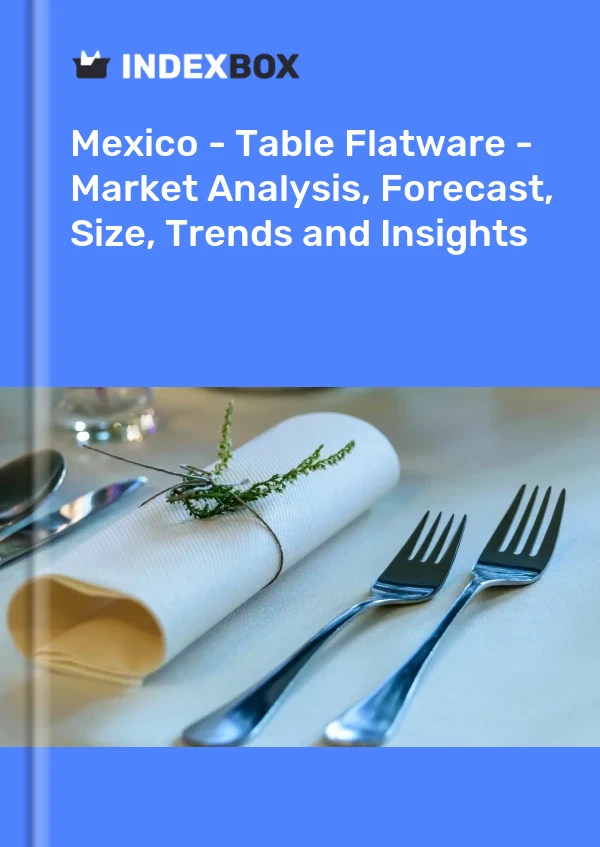Informe México - Cubiertos de mesa - Análisis de mercado, pronóstico, tamaño, tendencias e información for 499$