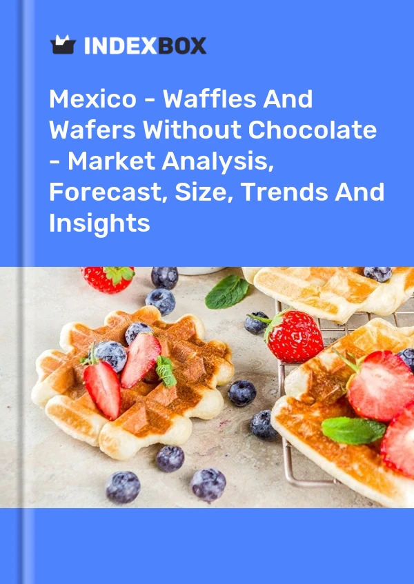 Report Mexico - Waffles and Wafers Without Chocolate - Market Analysis, Forecast, Size, Trends and Insights for 499$