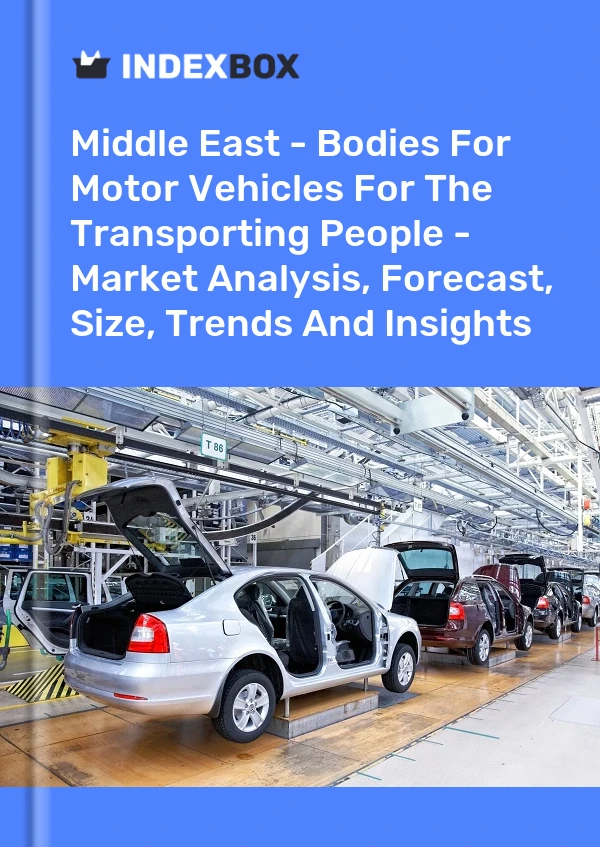 Report Middle East - Bodies for Motor Vehicles for the Transporting People - Market Analysis, Forecast, Size, Trends and Insights for 499$