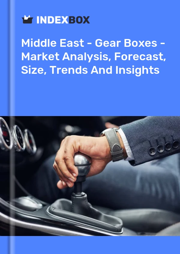 Report Middle East - Gear Boxes - Market Analysis, Forecast, Size, Trends and Insights for 499$