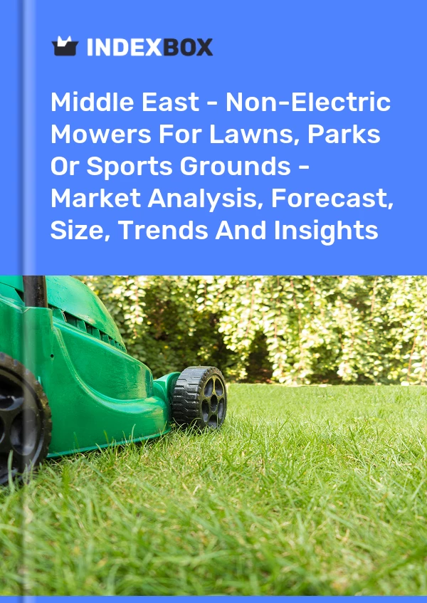 Report Middle East - Non-Electric Mowers for Lawns, Parks or Sports Grounds - Market Analysis, Forecast, Size, Trends and Insights for 499$