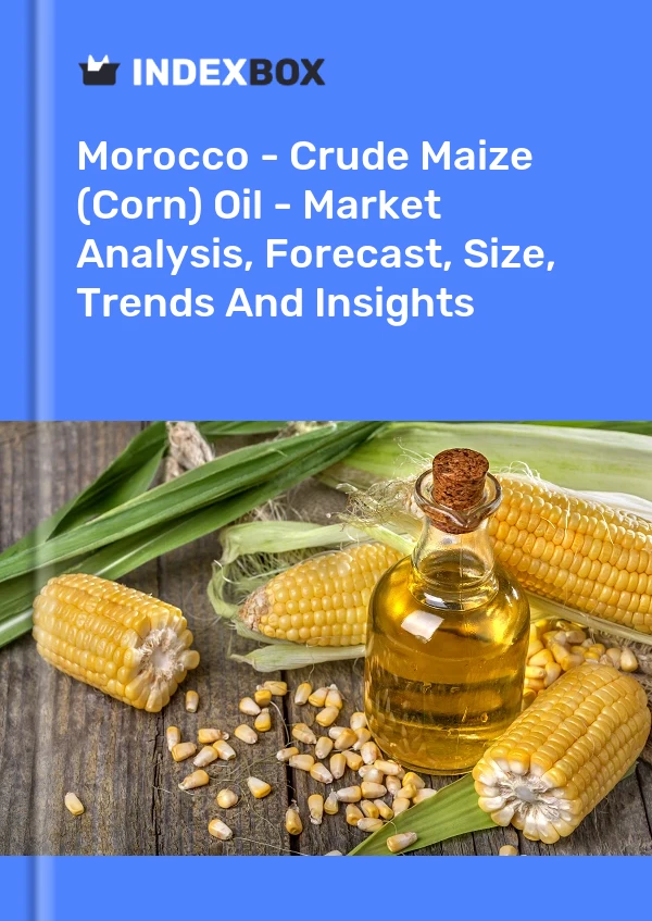 Morocco - Crude Maize (Corn) Oil - Market Analysis, Forecast, Size, Trends And Insights