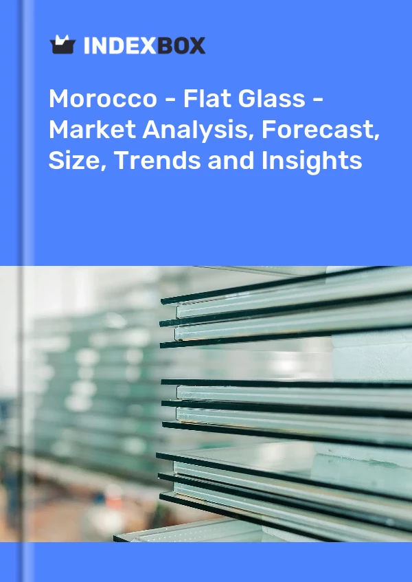 Report Morocco - Flat Glass - Market Analysis, Forecast, Size, Trends and Insights for 499$