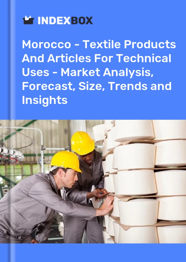 Morocco - Textile Products And Articles For Technical Uses - Market Analysis, Forecast, Size, Trends and Insights