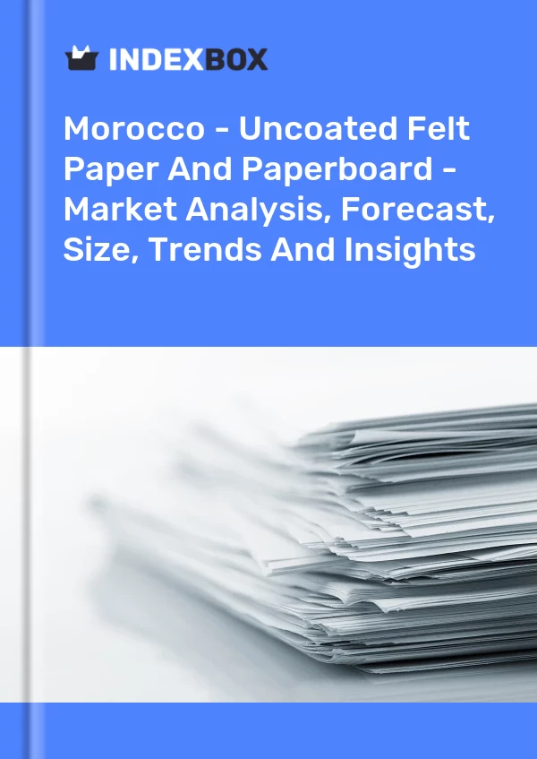 Report Morocco - Uncoated Felt Paper and Paperboard - Market Analysis, Forecast, Size, Trends and Insights for 499$