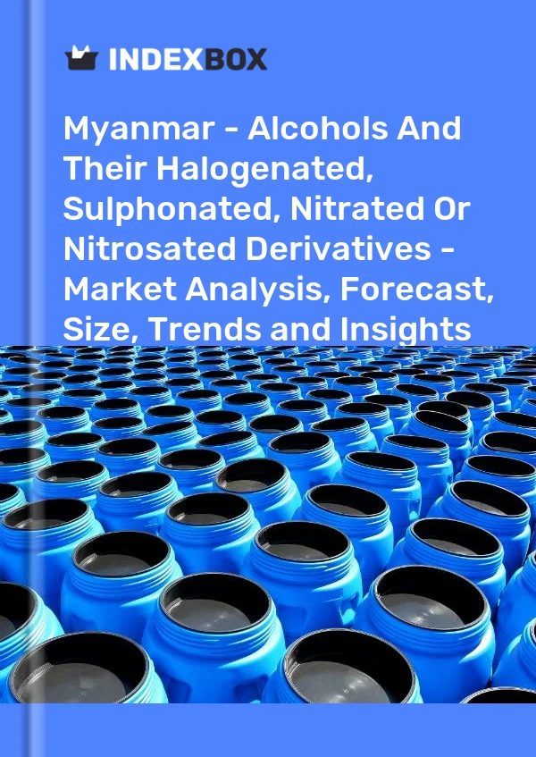 Report Myanmar - Alcohols and Their Halogenated, Sulphonated, Nitrated or Nitrosated Derivatives - Market Analysis, Forecast, Size, Trends and Insights for 499$