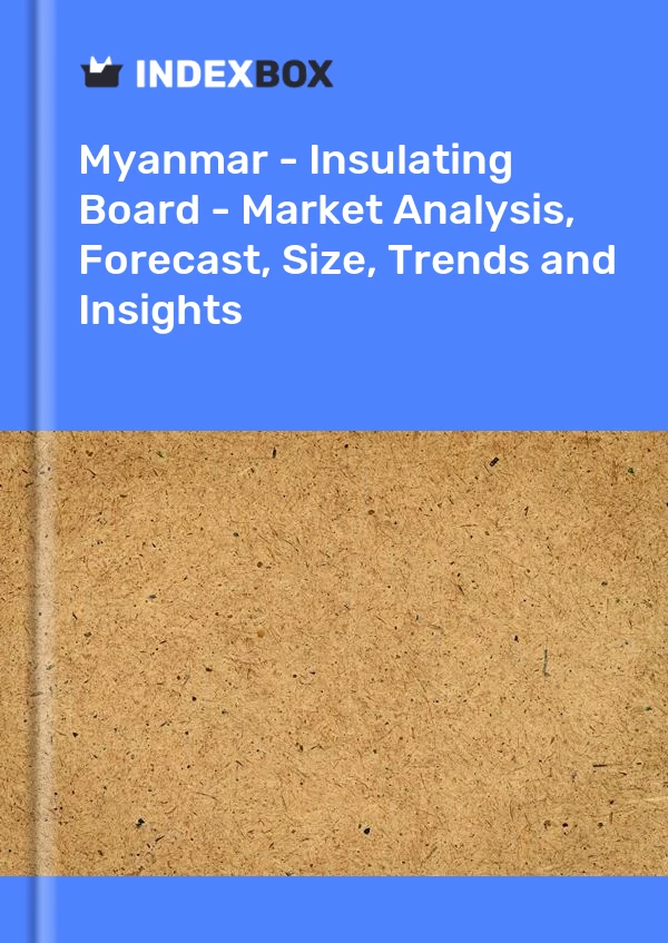 Myanmar - Insulating Board - Market Analysis, Forecast, Size, Trends and Insights