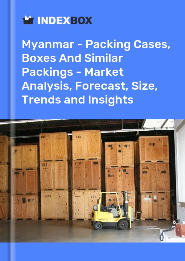 Myanmar - Packing Cases, Boxes And Similar Packings - Market Analysis, Forecast, Size, Trends and Insights