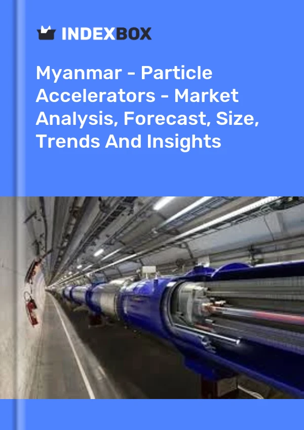 Myanmar - Particle Accelerators - Market Analysis, Forecast, Size, Trends And Insights