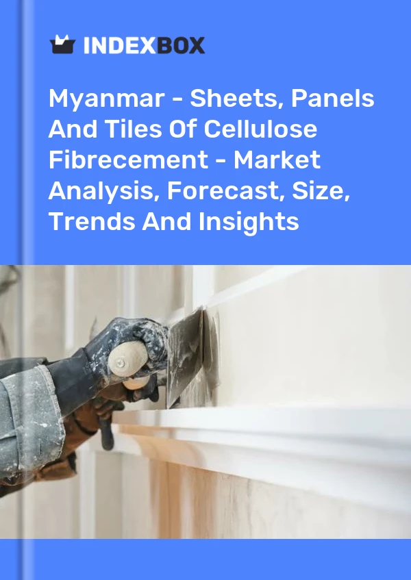 Myanmar - Sheets, Panels And Tiles Of Cellulose Fibrecement - Market Analysis, Forecast, Size, Trends And Insights