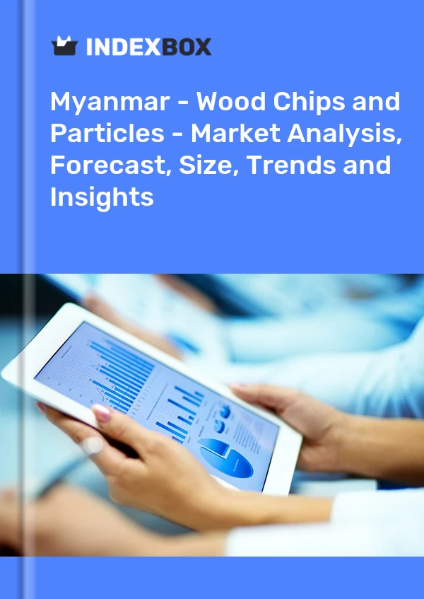 Myanmar - Wood Chips And Particles - Market Analysis, Forecast, Size, Trends and Insights