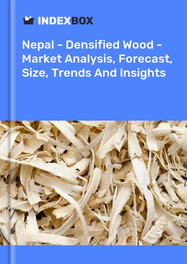 Report Nepal - Densified Wood - Market Analysis, Forecast, Size, Trends and Insights for 499$
