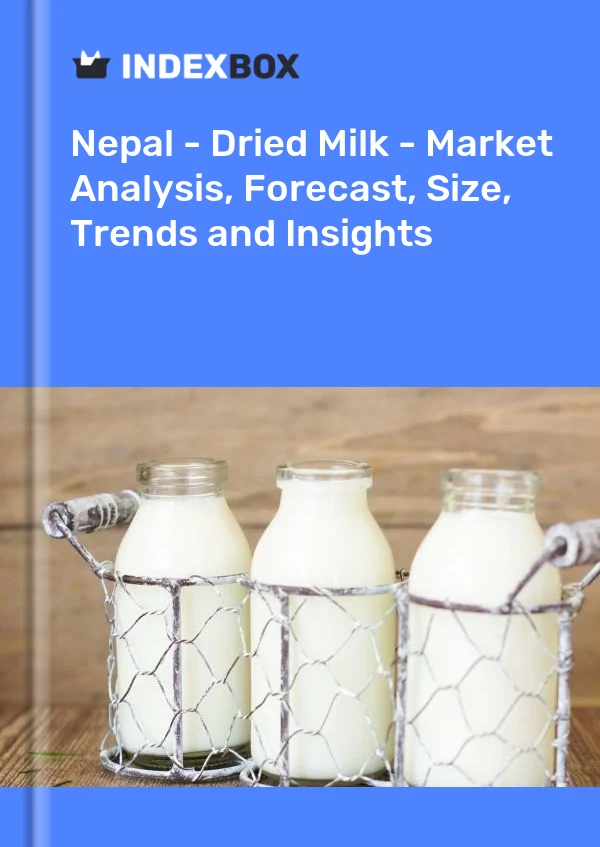 Nepal - Dried Milk - Market Analysis, Forecast, Size, Trends and Insights