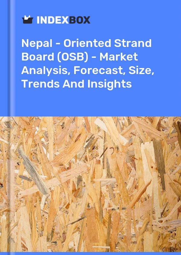 Report Nepal - Oriented Strand Board (OSB) - Market Analysis, Forecast, Size, Trends and Insights for 499$