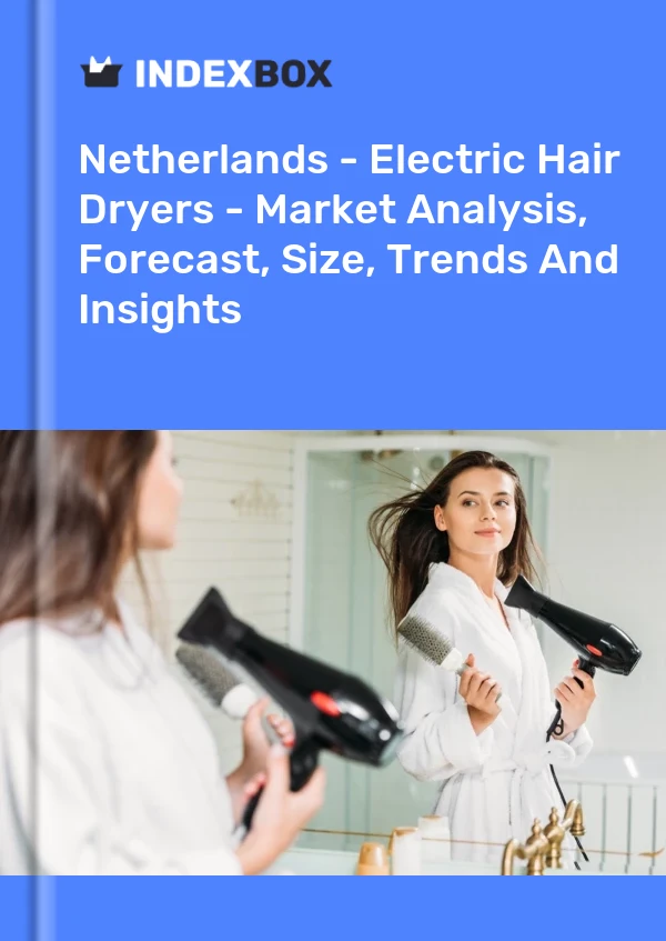 Países Bajos - Secadores de pelo eléctricos - Análisis de mercado, pronóstico, tamaño, tendencias e información
