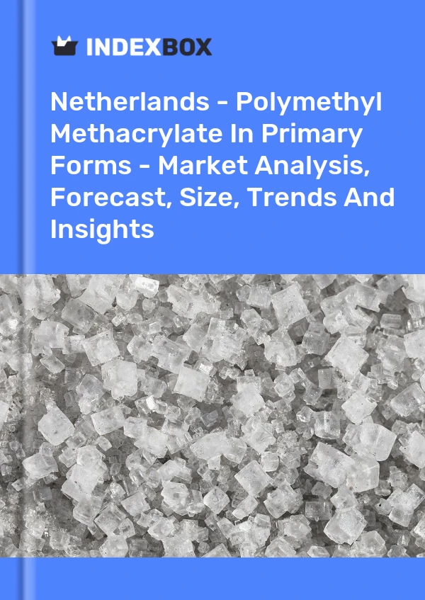 Informe Países Bajos - Metacrilato de polimetilo en formas primarias: análisis de mercado, pronóstico, tamaño, tendencias e información for 499$