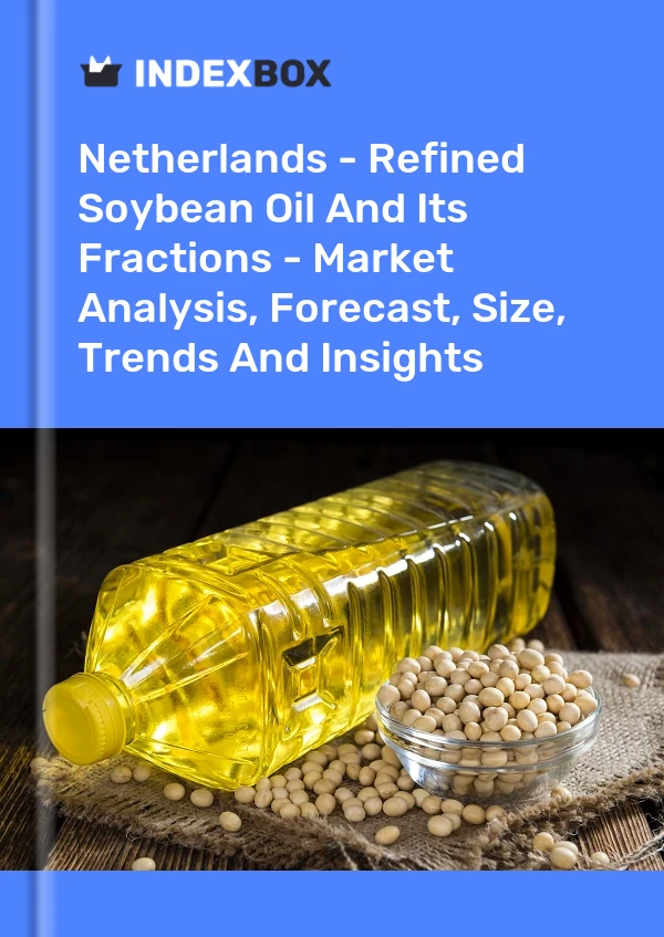 Países Bajos - Aceite de soja refinado y sus fracciones: análisis de mercado, pronóstico, tamaño, tendencias e información