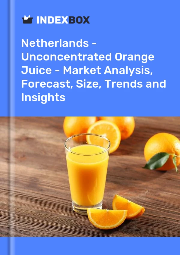 Países Bajos - Jugo de naranja sin concentrar - Análisis de mercado, pronóstico, tamaño, tendencias e información