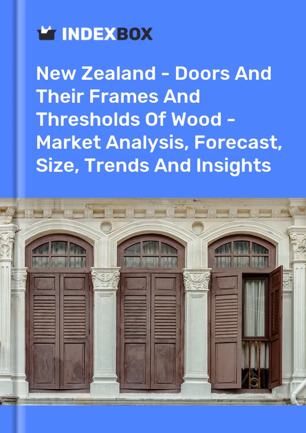 Report New Zealand - Doors and Their Frames and Thresholds of Wood - Market Analysis, Forecast, Size, Trends and Insights for 499$