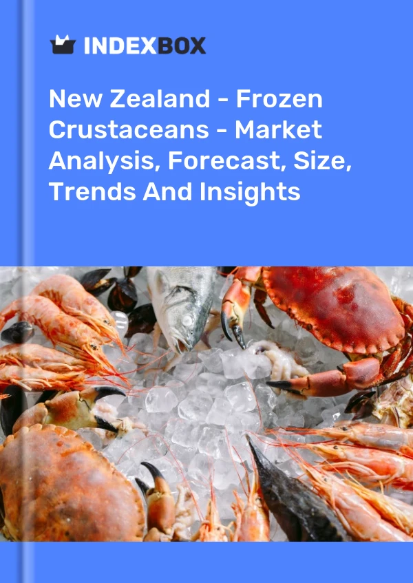 New Zealand - Frozen Crustaceans - Market Analysis, Forecast, Size, Trends And Insights