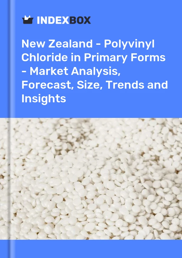 Report New Zealand - Polyvinyl Chloride in Primary Forms - Market Analysis, Forecast, Size, Trends and Insights for 499$