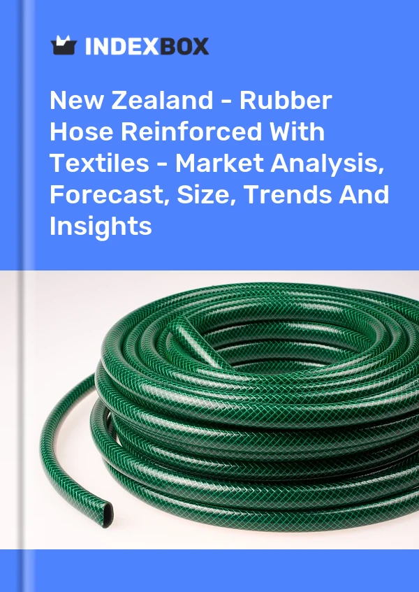 Report New Zealand - Rubber Hose Reinforced With Textiles - Market Analysis, Forecast, Size, Trends and Insights for 499$