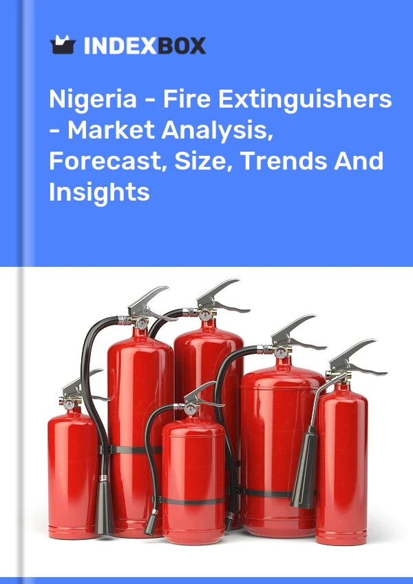 Report Nigeria - Fire Extinguishers - Market Analysis, Forecast, Size, Trends and Insights for 499$