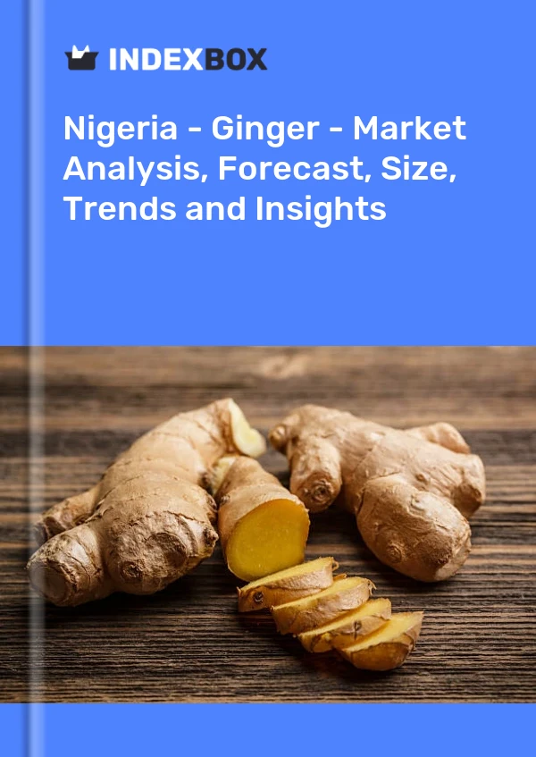 Informe Nigeria - Jengibre - Análisis de mercado, pronóstico, tamaño, tendencias e información for 499$