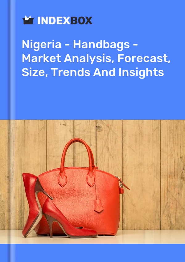 Report Nigeria - Handbags - Market Analysis, Forecast, Size, Trends and Insights for 499$