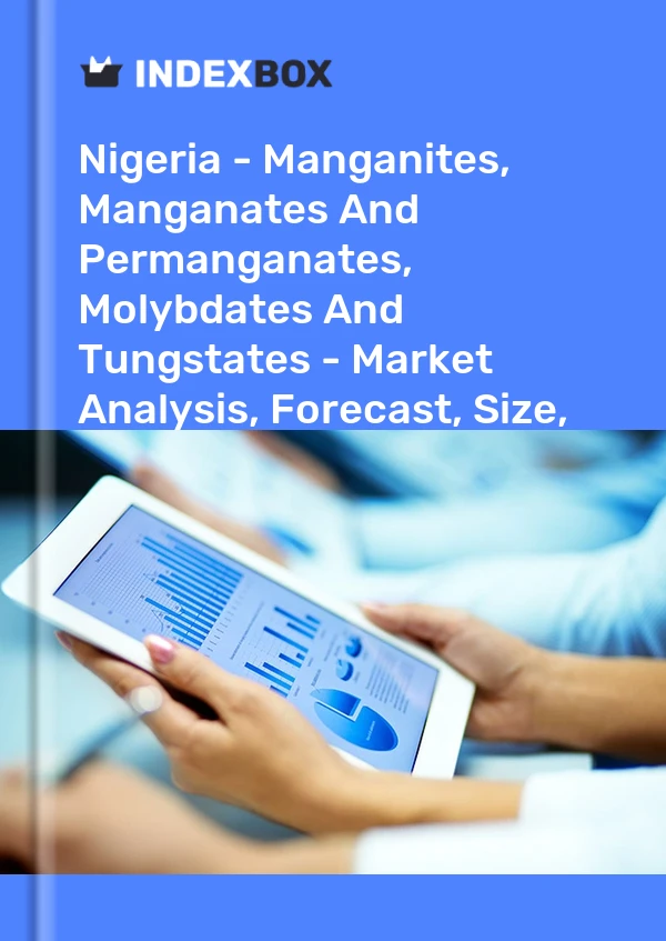 Nigeria - Manganites, Manganates And Permanganates, Molybdates And Tungstates - Market Analysis, Forecast, Size, Trends And Insights