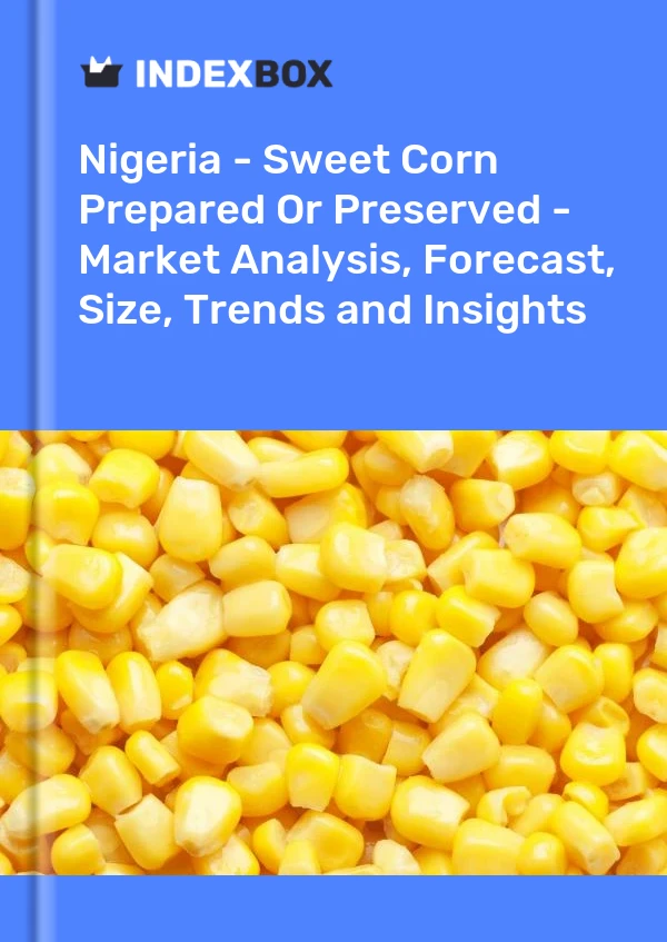 Report Nigeria - Sweet Corn Prepared or Preserved - Market Analysis, Forecast, Size, Trends and Insights for 499$