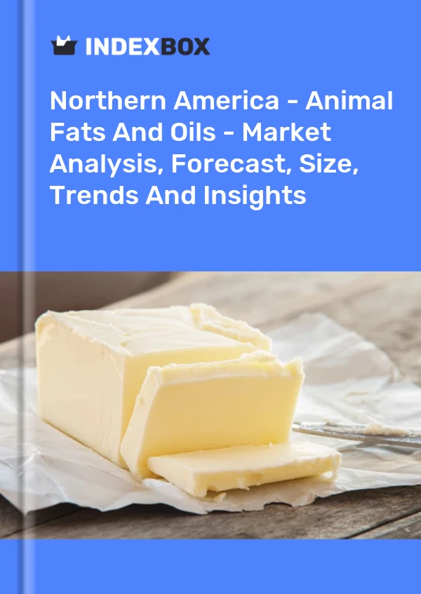 Report Northern America - Animal Fats and Oils - Market Analysis, Forecast, Size, Trends and Insights for 499$