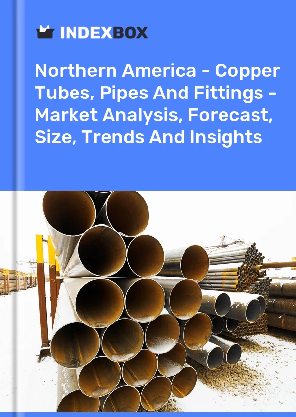 Report Northern America - Copper Tubes, Pipes and Fittings - Market Analysis, Forecast, Size, Trends and Insights for 499$