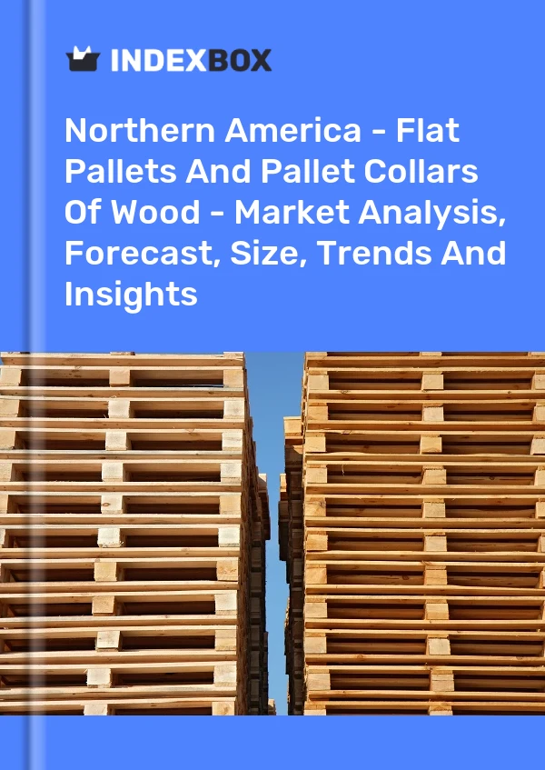 Report Northern America - Flat Pallets and Pallet Collars of Wood - Market Analysis, Forecast, Size, Trends and Insights for 499$