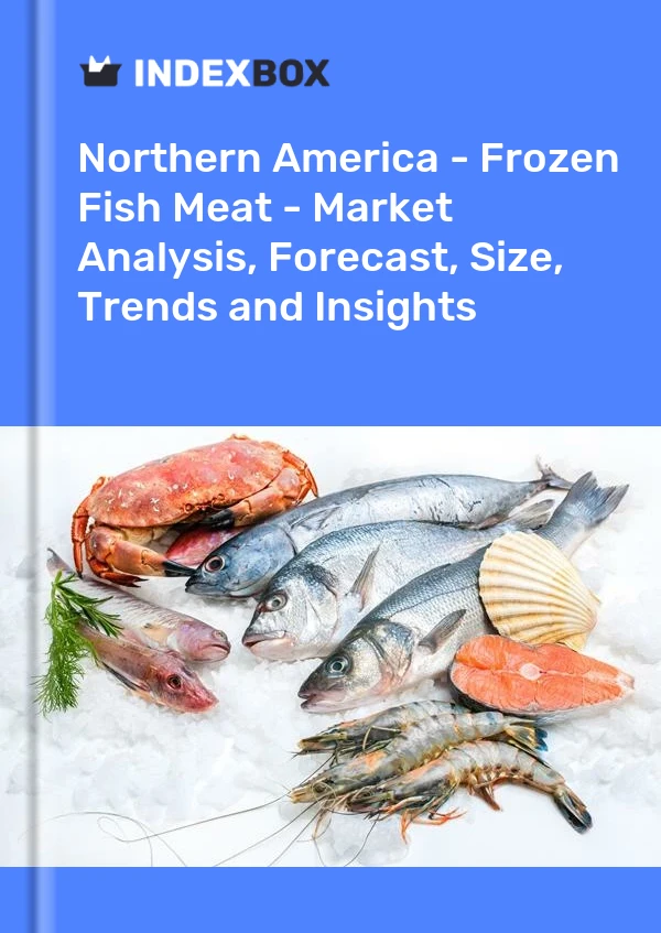 Report Northern America - Frozen Fish Meat - Market Analysis, Forecast, Size, Trends and Insights for 499$