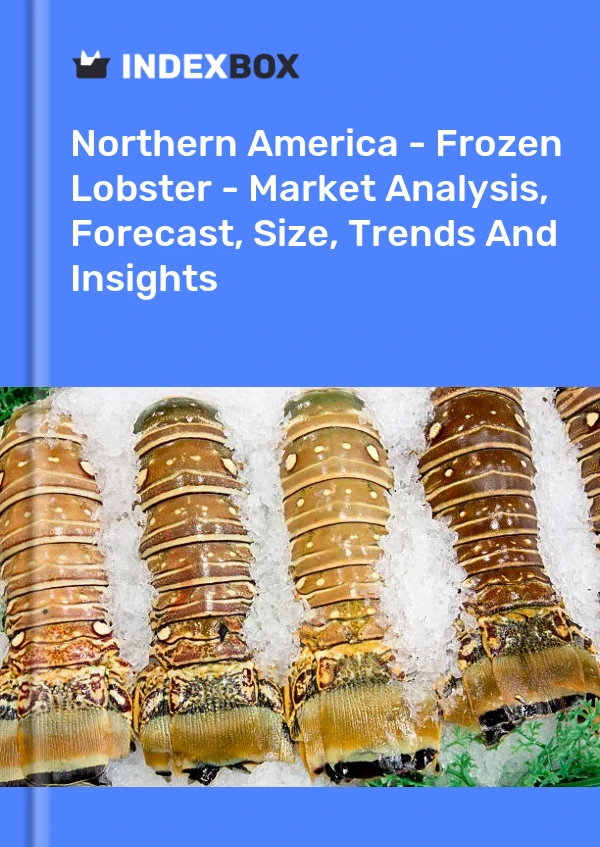 Report Northern America - Frozen Lobster - Market Analysis, Forecast, Size, Trends and Insights for 499$