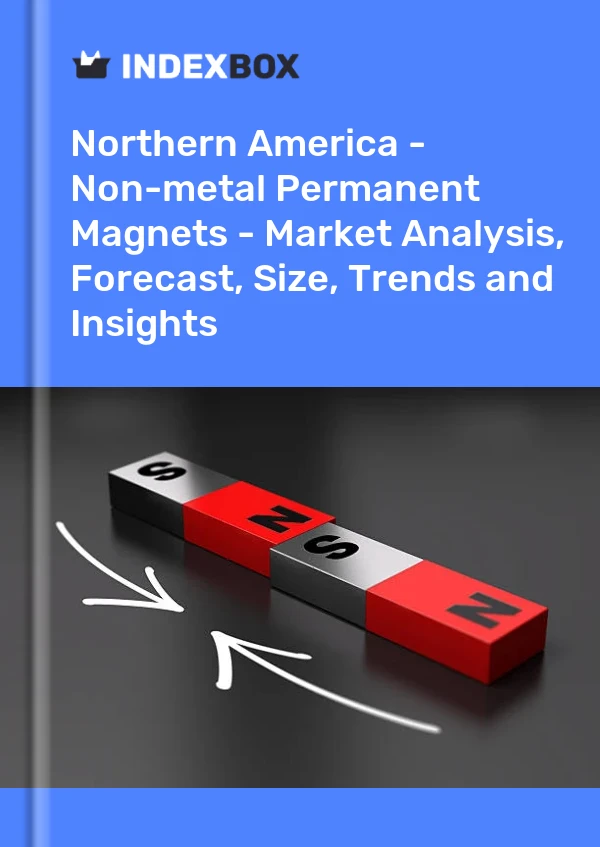 Report Northern America - Non-metal Permanent Magnets - Market Analysis, Forecast, Size, Trends and Insights for 499$