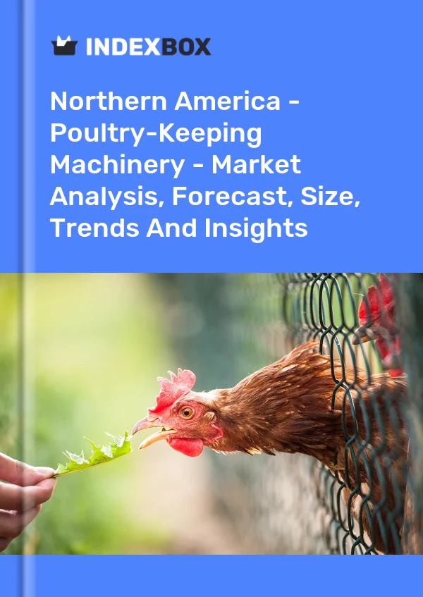 Report Northern America - Poultry-Keeping Machinery - Market Analysis, Forecast, Size, Trends and Insights for 499$