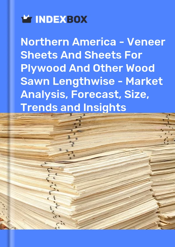 Report Northern America - Veneer Sheets and Sheets for Plywood and Other Wood Sawn Lengthwise - Market Analysis, Forecast, Size, Trends and Insights for 499$