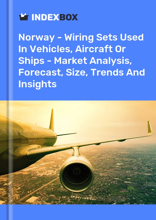 Report Norway - Wiring Sets Used in Vehicles, Aircraft or Ships - Market Analysis, Forecast, Size, Trends and Insights for 499$