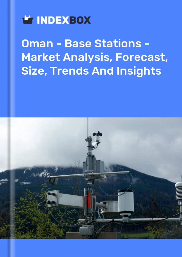 Oman - Base Stations - Market Analysis, Forecast, Size, Trends And Insights