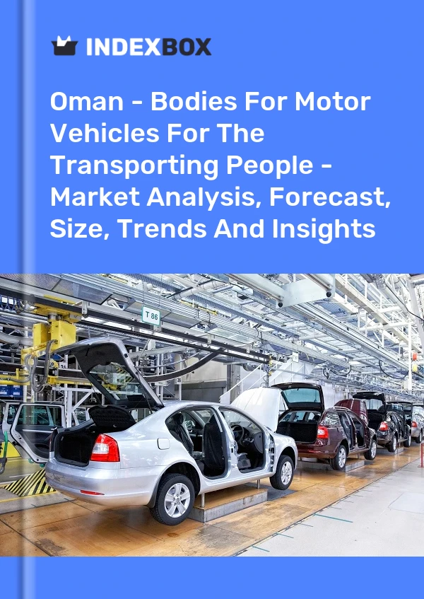 Oman - Bodies For Motor Vehicles For The Transporting People - Market Analysis, Forecast, Size, Trends And Insights
