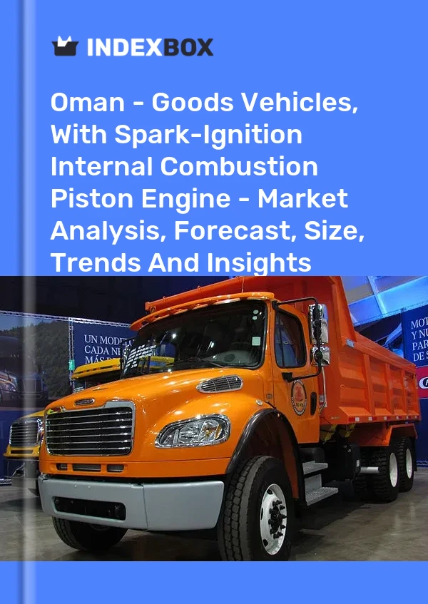 Report Oman - Goods Vehicles, With Spark-Ignition Internal Combustion Piston Engine - Market Analysis, Forecast, Size, Trends and Insights for 499$