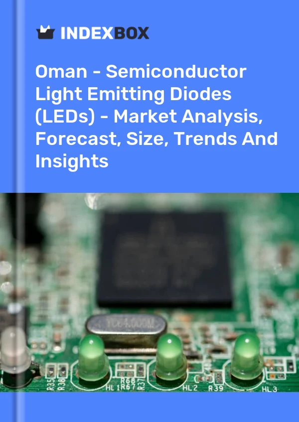 Report Oman - Semiconductor Light Emitting Diodes (LEDs) - Market Analysis, Forecast, Size, Trends and Insights for 499$